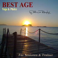 Best Age Yoga und Pilates: Für Senioren und Trainer