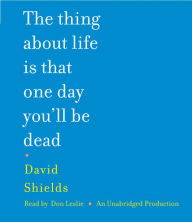 The Thing About Life Is That One Day You'll Be Dead: A Memoir