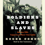 Soldiers and Slaves: American POWs Trapped by the Nazis' Final Gamble (Abridged)