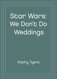 Star Wars: We Don't Do Weddings (Abridged)