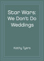 Star Wars: We Don't Do Weddings (Abridged)