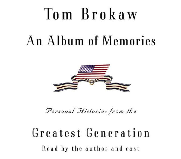 An Album of Memories: Personal Histories from the Greatest Generation (Abridged)
