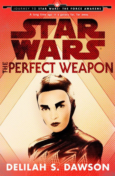 The Perfect Weapon: Journey to Star Wars: The Force Awakens