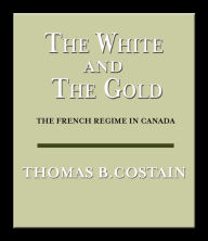 The White and the Gold: The French Regime in Canada