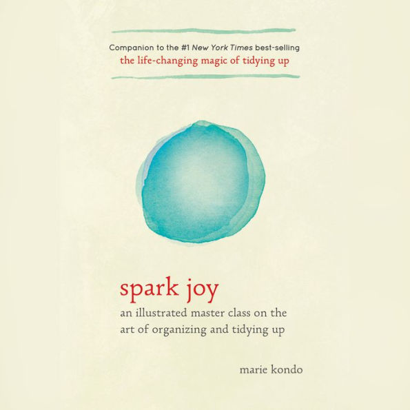 Spark Joy: An Illustrated Master Class on the Art of Organizing and Tidying Up