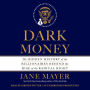 Dark Money: The Hidden History of the Billionaires Behind the Rise of the Radical Right