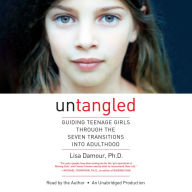 Untangled: Guiding Teenage Girls Through the Seven Transitions into Adulthood