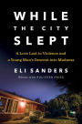 While the City Slept: A Love Lost to Violence and a Young Man's Descent into Madness