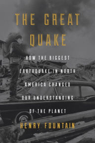 The Great Quake: How the Biggest Earthquake in North America Changed Our Understanding of the Planet