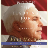 Worth the Fighting For: The Education of an American Maverick, and the Heroes Who Inspired Him (Abridged)