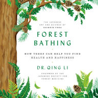 Forest Bathing: How Trees Can Help You Find Health and Happiness