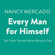 Every Man for Himself: Ten Short Stories About Being a Guy