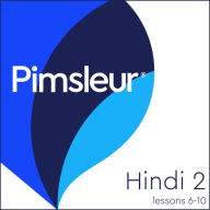 Pimsleur Hindi Level 2 Lessons 6-10: Learn to Speak and Understand Hindi with Pimsleur Language Programs