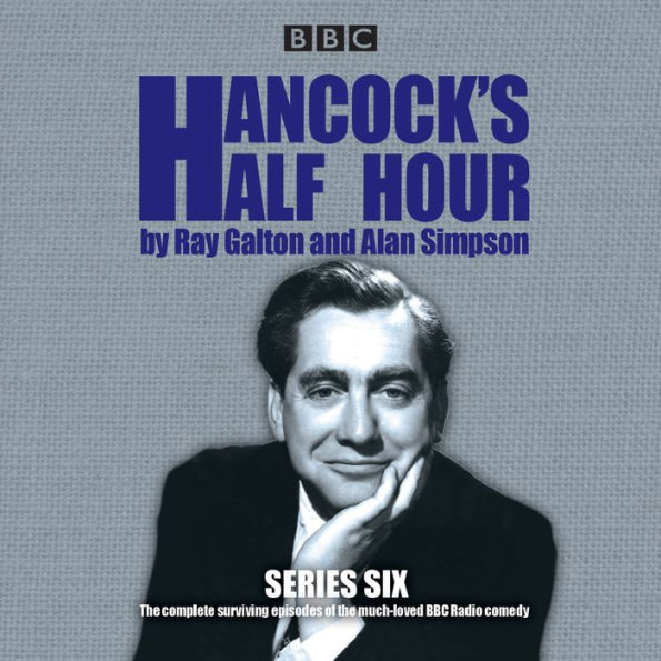 Hancock's Half Hour: Series 6: The Complete Surviving Episodes of the Much-Loved BBC Radio Comedy