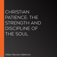 Christian Patience: The Strength and Discipline of the Soul