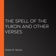 The Spell of the Yukon and Other Verses