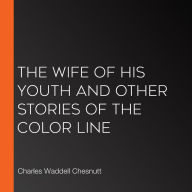 The Wife of His Youth and Other Stories of the Color Line