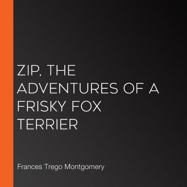 Zip, the Adventures of a Frisky Fox Terrier