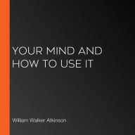 Your Mind and How to Use It