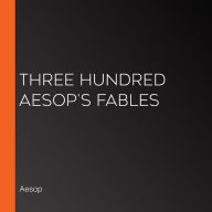 Three Hundred Aesop's Fables