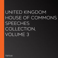 United Kingdom House of Commons Speeches Collection, volume 3