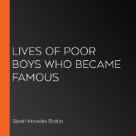 Lives of Poor Boys Who Became Famous