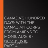 Canada's Hundred Days: With the Canadian Corps from Amiens to Mons, Aug. 8 - Nov. 11, 1918. Part 4, Valenciennes to Mons