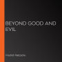 Beyond Good and Evil