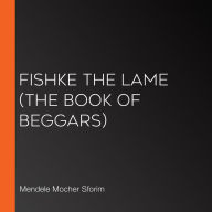 Fishke the Lame (The Book of Beggars)