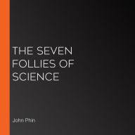 The Seven Follies of Science