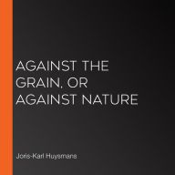 Against The Grain, or Against Nature