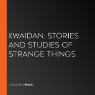 Kwaidan: Stories and Studies of Strange Things