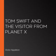 Tom Swift and the Visitor From Planet X