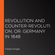 Revolution and Counter-Revolution, or: Germany in 1848