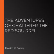 The Adventures of Chatterer the Red Squirrel