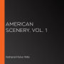 American Scenery, Vol. 1