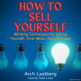 How to Sell Yourself: Winning Techniques for Selling Yourself...Your Ideas...Your Message (Abridged)