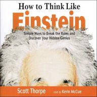 How to Think Like Einstein: Simple Ways to Break the Rules and Discover Your Hidden Genius (Abridged)