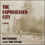 The Unpossessed City: A Novel