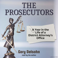 The Prosecutors: A Year in the Life of a District Attorney's Office (Abridged)