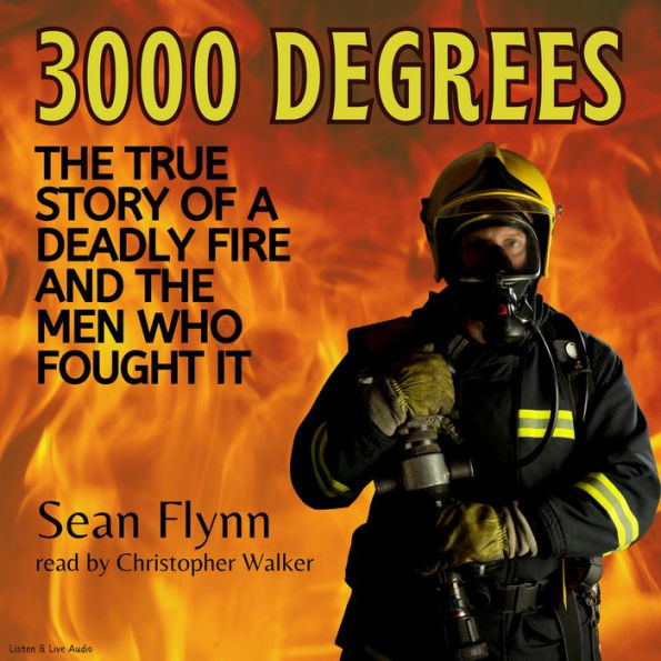 3000 Degrees: The True Story of a Deadly Fire and the Men Who Fought It (Abridged)
