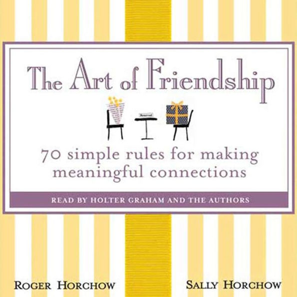 The Art of Friendship: 70 Simple Rules for Making Meaningful Connections