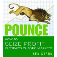 Pounce: How to Seize Profit in Today's Chaotic Markets (Abridged)