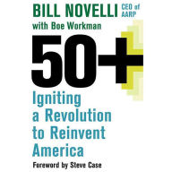 50+: Igniting a Revolution to Reinvent America (Abridged)