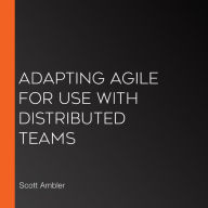 Adapting Agile for Use with Distributed Teams