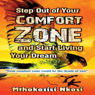 Step Out of Your Comfort-zone and Start Living Your Dream: 