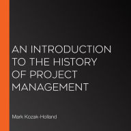 An Introduction to the History of Project Management