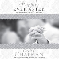 Happily Ever After: Six Secrets to a Successful Marriage