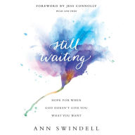 Still Waiting: Hope for when God Doesn't Give You what You Want
