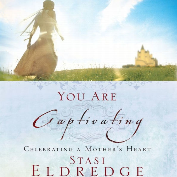 You Are Captivating: Celebrating a Mother's Heart